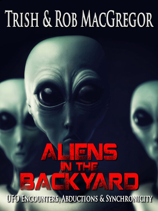 Title details for Aliens in the backyard by Trish MacGregor - Available